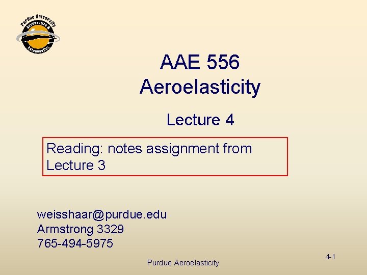 AAE 556 Aeroelasticity Lecture 4 Reading: notes assignment from Lecture 3 weisshaar@purdue. edu Armstrong