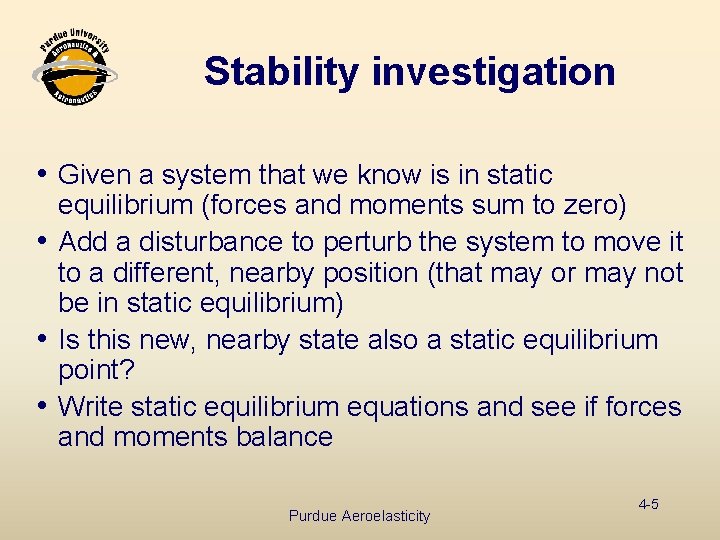 Stability investigation i Given a system that we know is in static equilibrium (forces