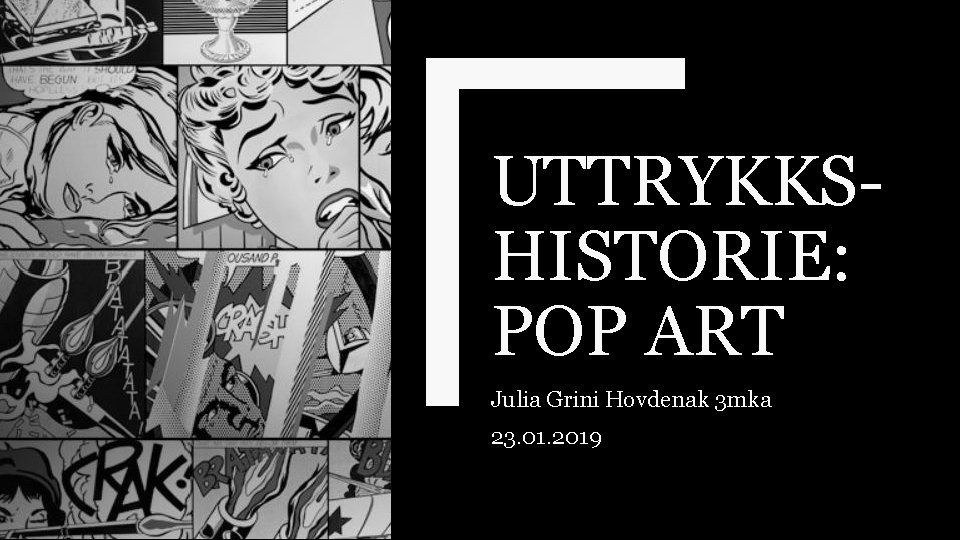 UTTRYKKSHISTORIE: POP ART Julia Grini Hovdenak 3 mka 23. 01. 2019 