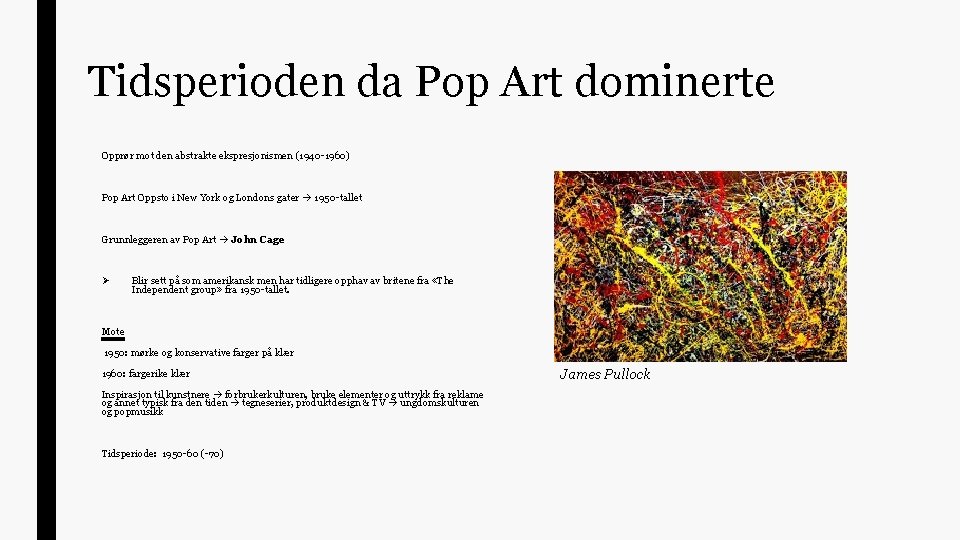 Tidsperioden da Pop Art dominerte Opprør mot den abstrakte ekspresjonismen (1940 -1960) Pop Art