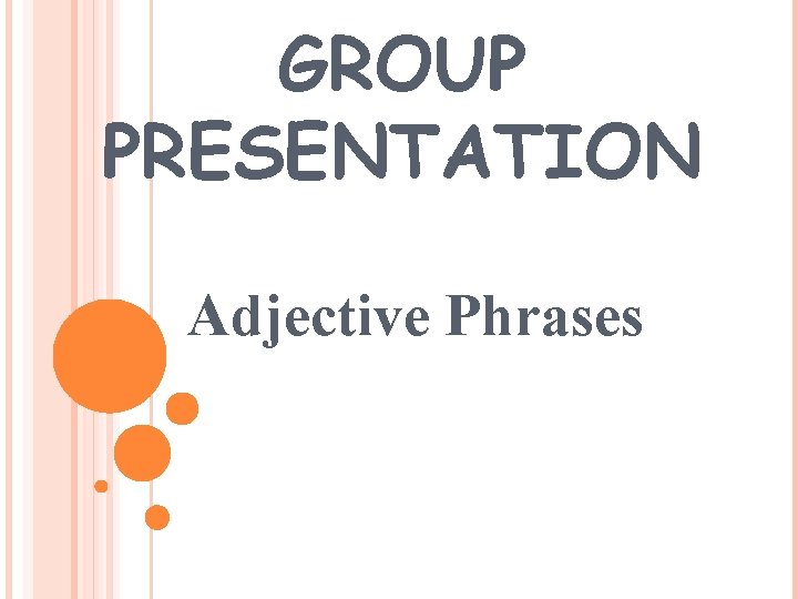 GROUP PRESENTATION Adjective Phrases 