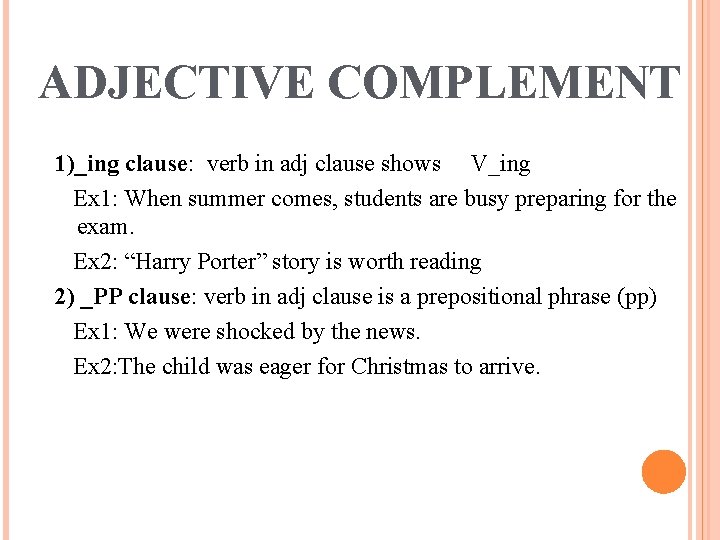 ADJECTIVE COMPLEMENT 1)_ing clause: verb in adj clause shows V_ing Ex 1: When summer