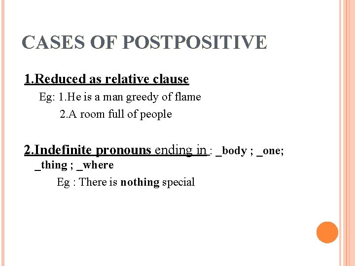 CASES OF POSTPOSITIVE 1. Reduced as relative clause Eg: 1. He is a man