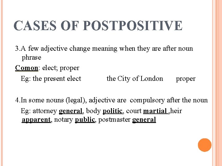 CASES OF POSTPOSITIVE 3. A few adjective change meaning when they are after noun