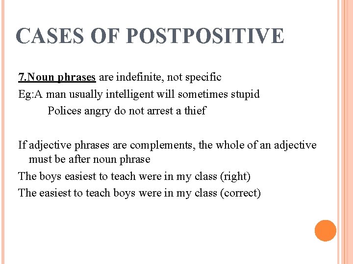 CASES OF POSTPOSITIVE 7. Noun phrases are indefinite, not specific Eg: A man usually