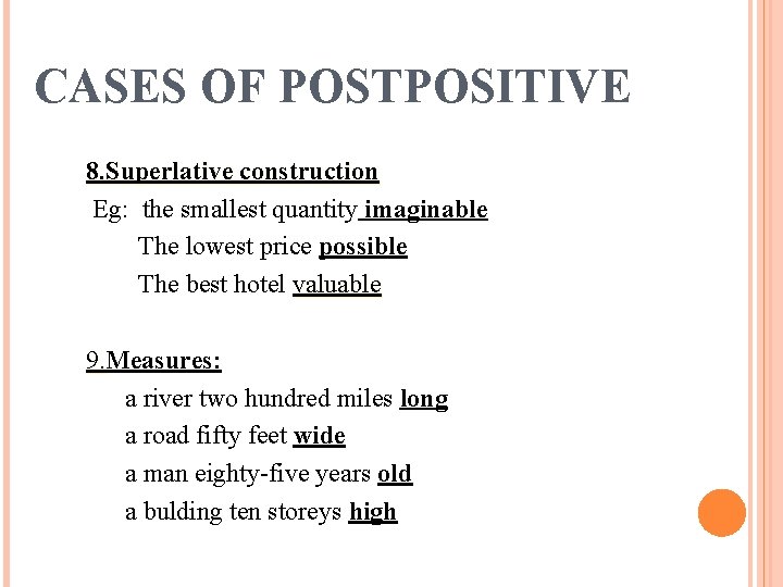 CASES OF POSTPOSITIVE 8. Superlative construction Eg: the smallest quantity imaginable The lowest price