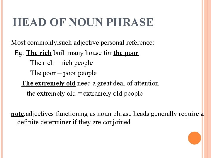 HEAD OF NOUN PHRASE Most commonly, such adjective personal reference: Eg: The rich built