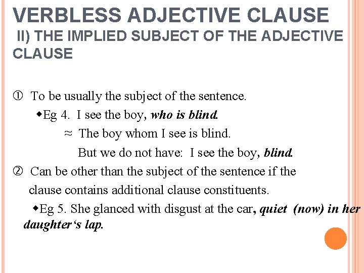 VERBLESS ADJECTIVE CLAUSE II) THE IMPLIED SUBJECT OF THE ADJECTIVE CLAUSE To be usually
