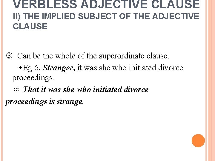 VERBLESS ADJECTIVE CLAUSE II) THE IMPLIED SUBJECT OF THE ADJECTIVE CLAUSE Can be the