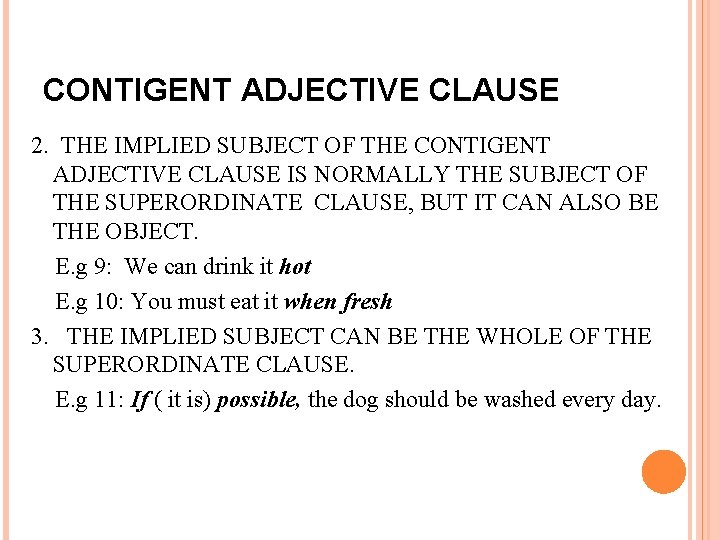 CONTIGENT ADJECTIVE CLAUSE 2. THE IMPLIED SUBJECT OF THE CONTIGENT ADJECTIVE CLAUSE IS NORMALLY