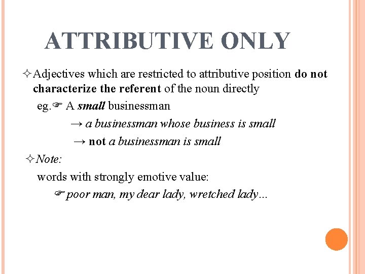 ATTRIBUTIVE ONLY Adjectives which are restricted to attributive position do not characterize the referent