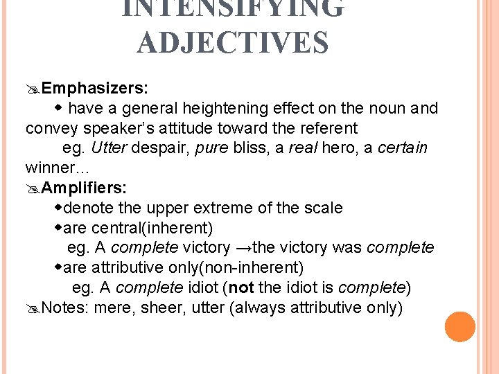 INTENSIFYING ADJECTIVES Emphasizers: have a general heightening effect on the noun and convey speaker’s