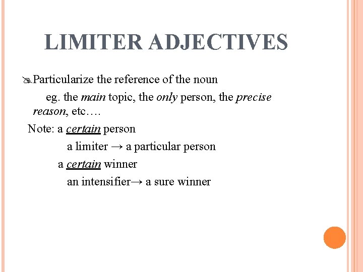 LIMITER ADJECTIVES Particularize the reference of the noun eg. the main topic, the only