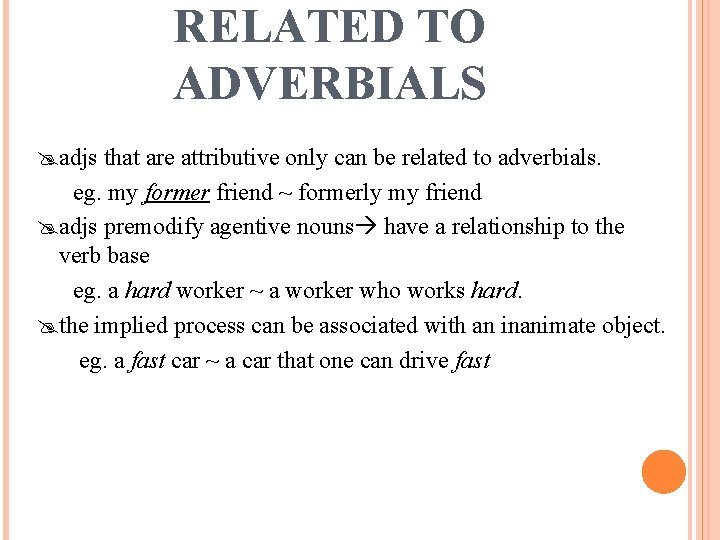 RELATED TO ADVERBIALS adjs that are attributive only can be related to adverbials. eg.