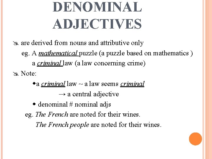 DENOMINAL ADJECTIVES are derived from nouns and attributive only eg. A mathematical puzzle (a