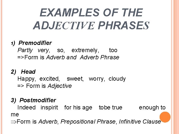 EXAMPLES OF THE ADJECTIVE PHRASES 1) Premodifier Partly very, so, extremely, too =>Form is