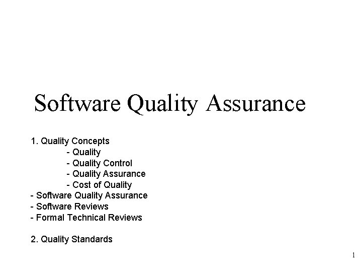 Software Quality Assurance 1. Quality Concepts - Quality Control - Quality Assurance - Cost