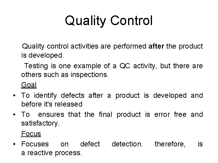 Quality Control Quality control activities are performed after the product is developed. Testing is