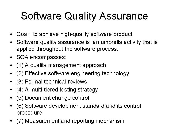 Software Quality Assurance • Goal: to achieve high-quality software product • Software quality assurance