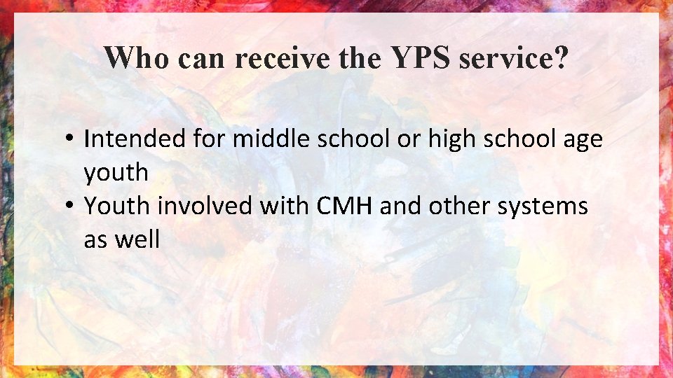 Who can receive the YPS service? • Intended for middle school or high school
