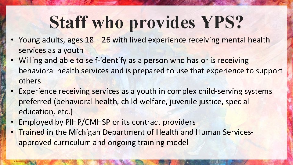 Staff who provides YPS? • Young adults, ages 18 – 26 with lived experience