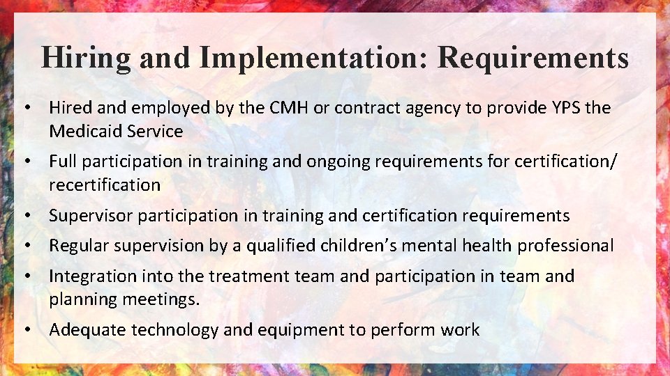 Hiring and Implementation: Requirements • Hired and employed by the CMH or contract agency