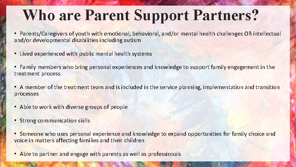 Who are Parent Support Partners? • Parents/Caregivers of youth with emotional, behavioral, and/or mental