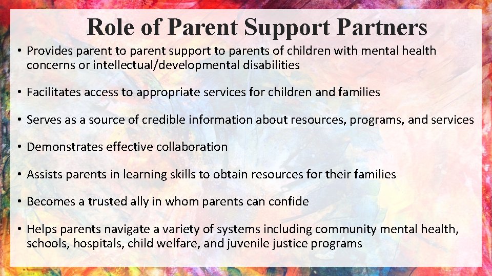 Role of Parent Support Partners • Provides parent to parent support to parents of