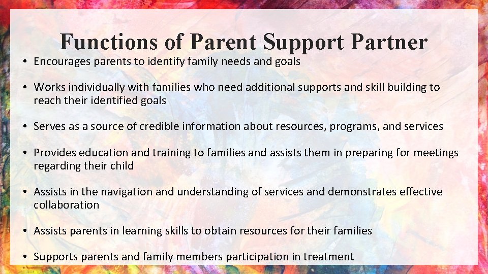 Functions of Parent Support Partner • Encourages parents to identify family needs and goals