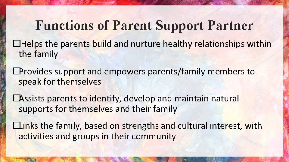 Functions of Parent Support Partner �Helps the parents build and nurture healthy relationships within