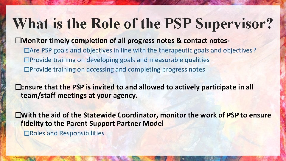 What is the Role of the PSP Supervisor? �Monitor timely completion of all progress
