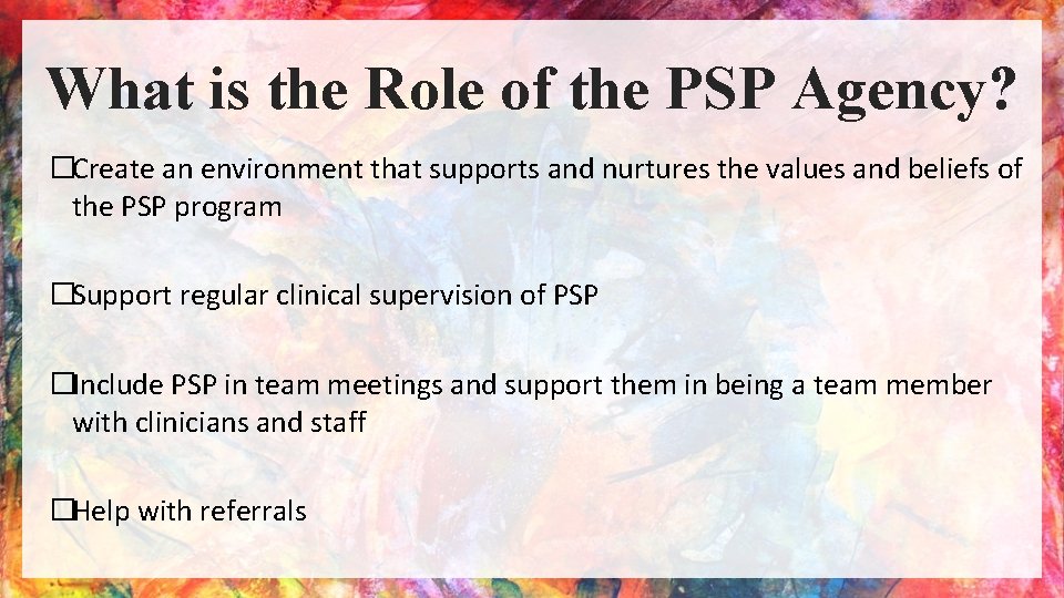 What is the Role of the PSP Agency? �Create an environment that supports and