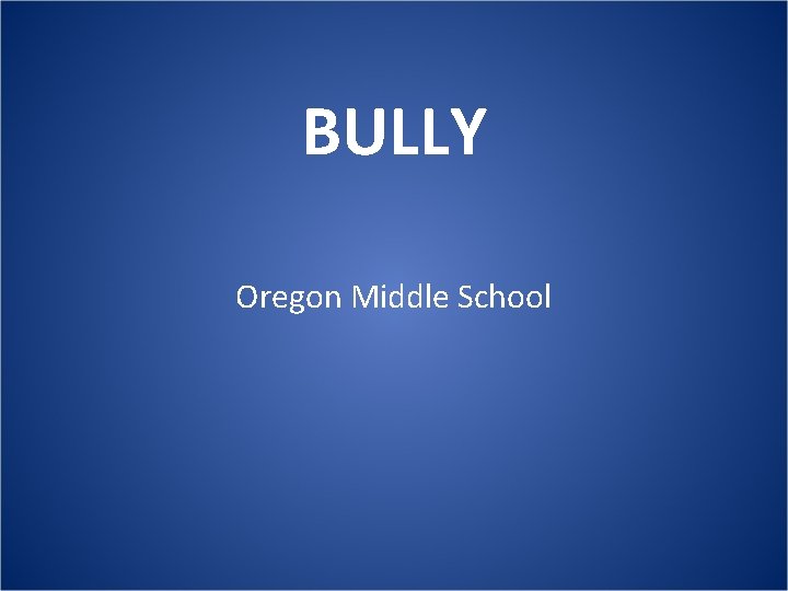 BULLY Oregon Middle School 