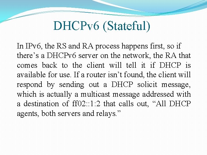 DHCPv 6 (Stateful) In IPv 6, the RS and RA process happens first, so