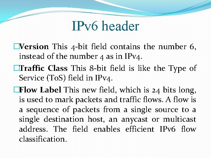 IPv 6 header �Version This 4 -bit field contains the number 6, instead of