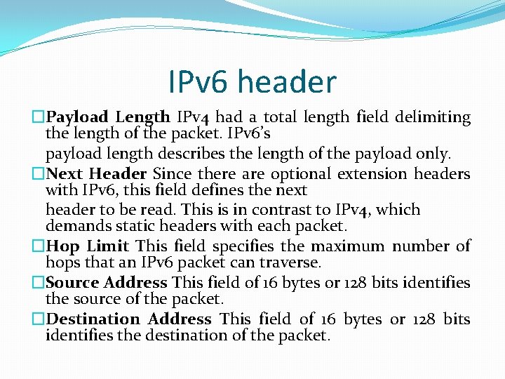 IPv 6 header �Payload Length IPv 4 had a total length field delimiting the