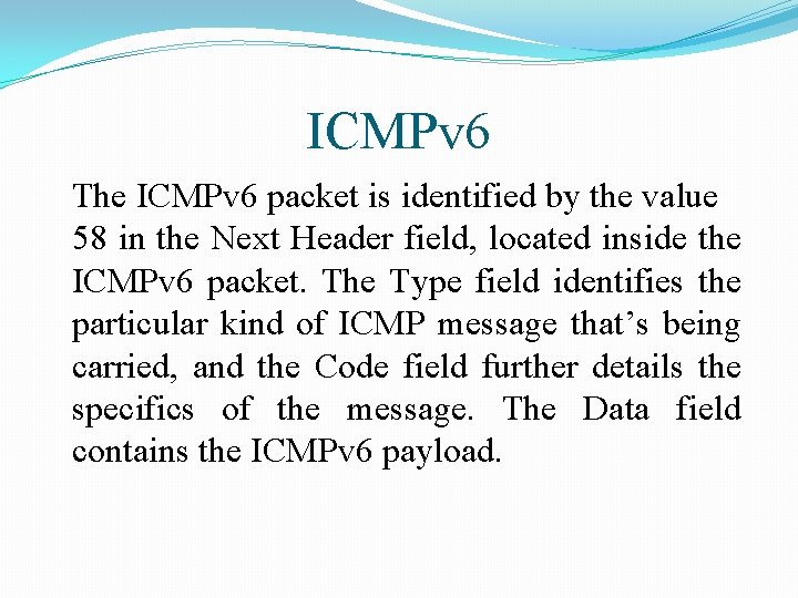 ICMPv 6 The ICMPv 6 packet is identified by the value 58 in the