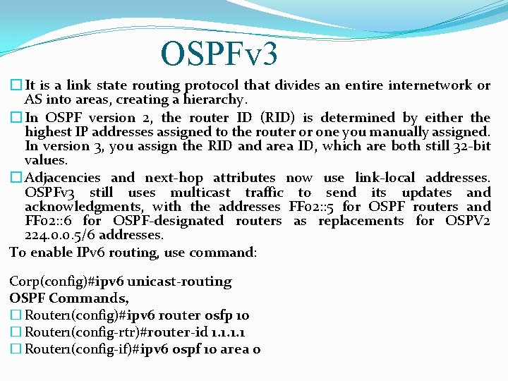 OSPFv 3 � It is a link state routing protocol that divides an entire