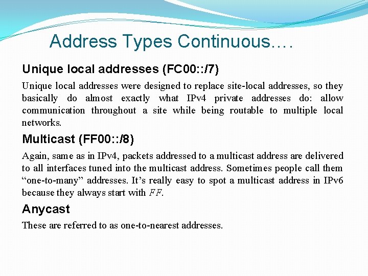 Address Types Continuous…. Unique local addresses (FC 00: : /7) Unique local addresses were