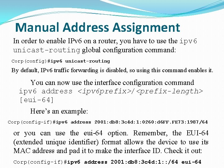 Manual Address Assignment In order to enable IPv 6 on a router, you have