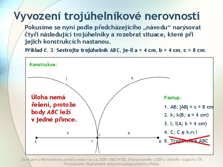 Vyvození trojúhelníkové nerovnosti Pokusíme se nyní podle předcházejícího „návodu“ narýsovat čtyři následující trojúhelníky a