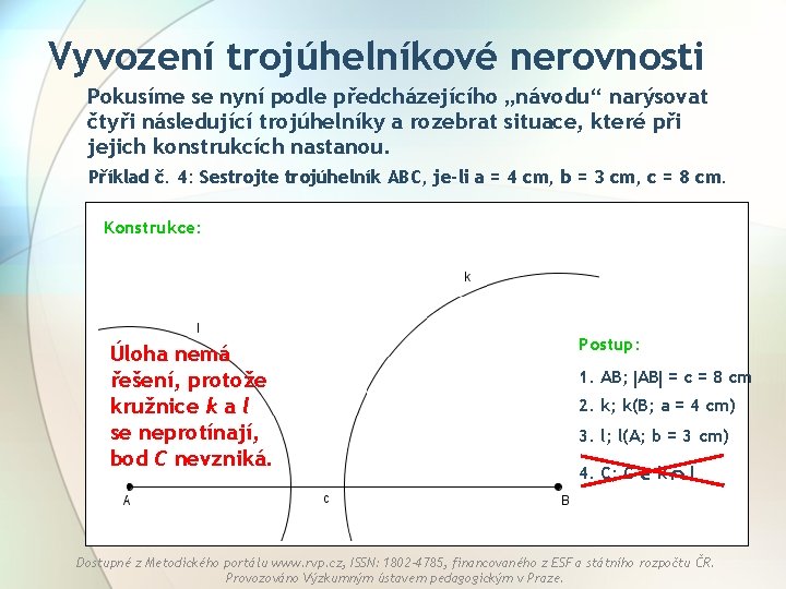 Vyvození trojúhelníkové nerovnosti Pokusíme se nyní podle předcházejícího „návodu“ narýsovat čtyři následující trojúhelníky a