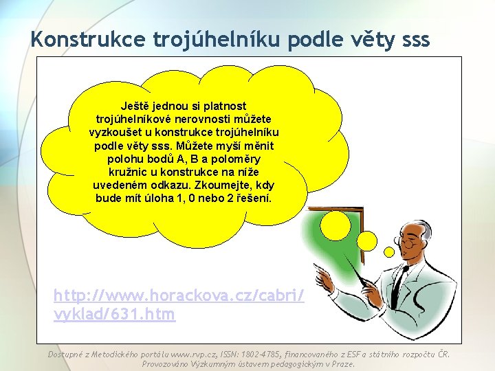 Konstrukce trojúhelníku podle věty sss Ještě jednou si platnost trojúhelníkové nerovnosti můžete vyzkoušet u