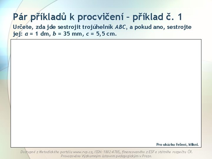 Pár příkladů k procvičení – příklad č. 1 Určete, zda jde sestrojit trojúhelník ABC,