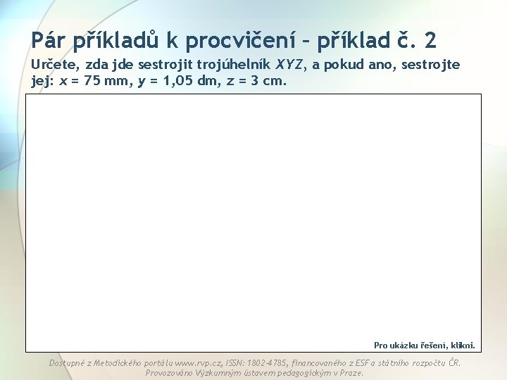 Pár příkladů k procvičení – příklad č. 2 Určete, zda jde sestrojit trojúhelník XYZ,