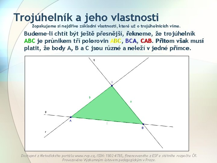 Trojúhelník a jeho vlastnosti Zopakujeme si nejdříve základní vlastnosti, které už o trojúhelnících víme.