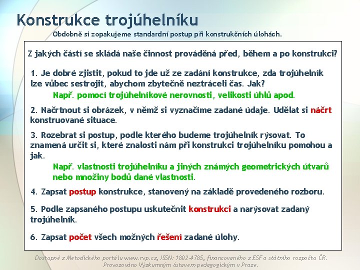 Konstrukce trojúhelníku Obdobně si zopakujeme standardní postup při konstrukčních úlohách. Z jakých částí se