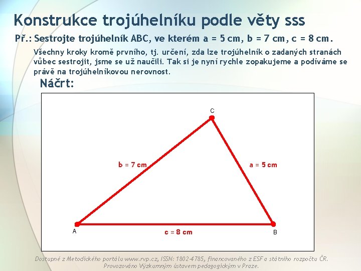 Konstrukce trojúhelníku podle věty sss Př. : Sestrojte trojúhelník ABC, ve kterém a =