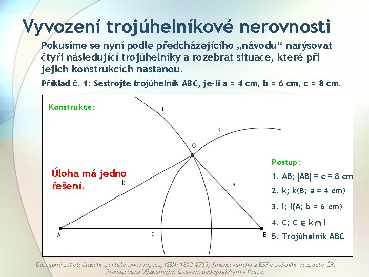 Vyvození trojúhelníkové nerovnosti Pokusíme se nyní podle předcházejícího „návodu“ narýsovat čtyři následující trojúhelníky a