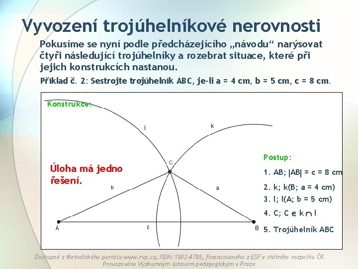 Vyvození trojúhelníkové nerovnosti Pokusíme se nyní podle předcházejícího „návodu“ narýsovat čtyři následující trojúhelníky a